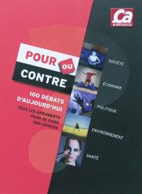 Pour ou contre : 100 questions d'aujourd'hui : toutes les clefs pour en débattre