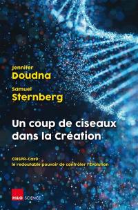 Un coup de ciseaux dans la création : CRISPR-Cas9 : le redoutable pouvoir de contrôler l'évolution