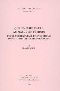 Quand Jésus parle au masculin-féminin : étude contextuelle et exégétique d'une forme littéraire originale