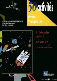 50 activités avec l'espace à l'école cycle 3 et en 6e : livre et CD-ROM