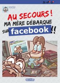 Au secours ! Ma mère débarque sur Facebook !!