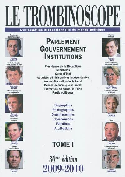 Le trombinoscope : l'information professionnelle du monde politique. Vol. 1. Parlement, gouvernement, institutions : présidence de la République, ministères, corps d'Etat, autorités administratives indépendantes... : biographies, photographies, organigrammes, coordonnées, fonctions, attributions