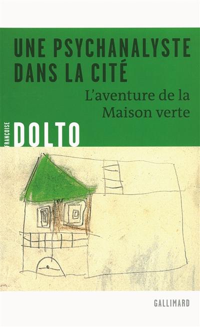 Une psychanalyste dans la cité : l'aventure de la Maison verte