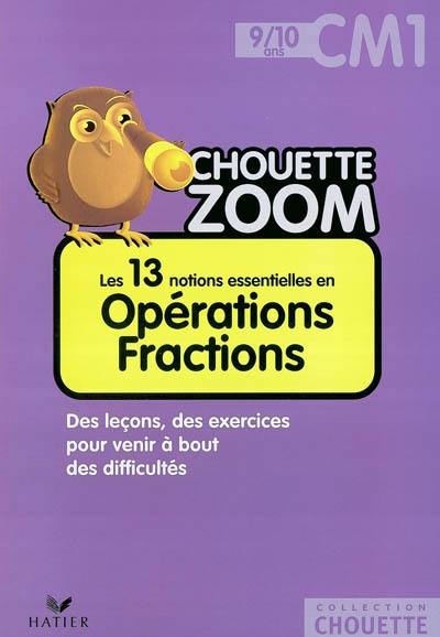 Les 13 notions essentielles en opérations fractions CM1, 9-10 ans : des leçons, des exercices pour venir à bout des difficultés