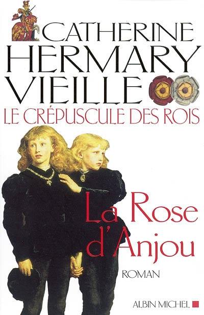 Le crépuscule des rois. Vol. 1. La rose d'Anjou