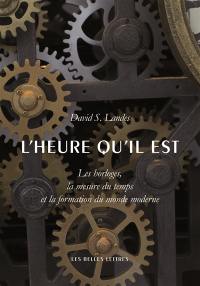 L'heure qu'il est : les horloges, la mesure du temps et la formation du monde moderne