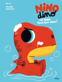 Nino dino. Un bain, pour quoi faire ?