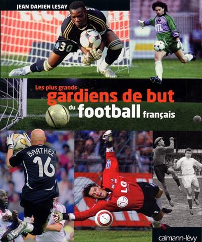 Les plus grands gardiens de but du football français