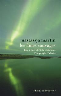 Les âmes sauvages : face à l'Occident, la résistance d'un peuple d'Alaska