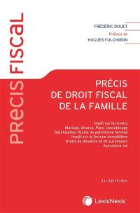 Précis de droit fiscal de la famille : impôt sur le revenu, mariage, divorce, Pacs, concubinage, optimisation fiscale du patrimoine familial, impôt sur la fortune immobilière, droits de donation et de succession, assurance vie