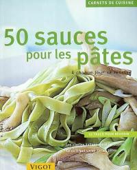 50 sauces pour les pâtes : à chaque jour sa recette : 10 trucs pour réussir