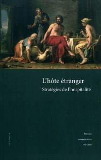 L'hôte étranger : stratégies de l'hospitalité (aires germaniques, nordiques et slaves) : actes du colloque tenu à l'Abbaye d'Ardenne, 4-6 mai 2007