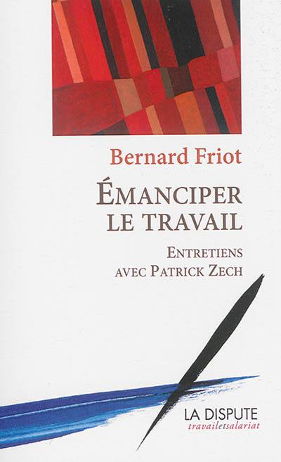 Emanciper le travail : entretiens avec Patrick Zech