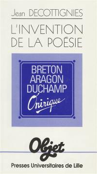 L'Invention de la poésie : Breton, Aragon, Duchamp