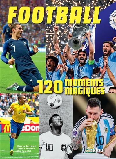 Football : 120 moments magiques