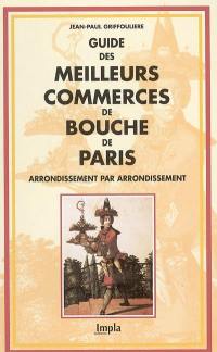 Guide des meilleurs commerces de bouche de Paris : arrondissement par arrondissement