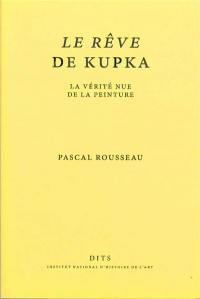 Le rêve de Kupka : la vérité nue de la peinture