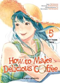 How to make delicious coffee. Vol. 5. Don't think twice