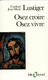 Osez croire, osez vivre : articles, conférences, sermons, interviews : 1981-1984