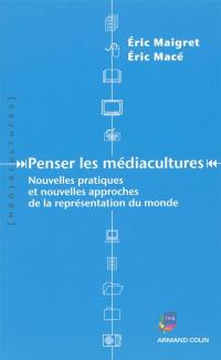 Penser les médiacultures : nouvelles pratiques et nouvelles approches de la représentation du monde