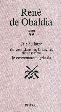 Théâtre. Vol. 2. L'air du large. Du vent dans les branches de Sassafras. Le cosmonaute agricole