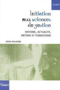 Initiation aux sciences de gestion : histoire, actualité, métiers et formations