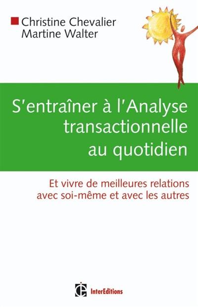 S'entraîner à l'analyse transactionnelle au quotidien : pratique de l'AT en 60 jours