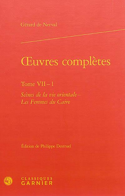 Oeuvres complètes. Vol. 7. Scènes de la vie orientale