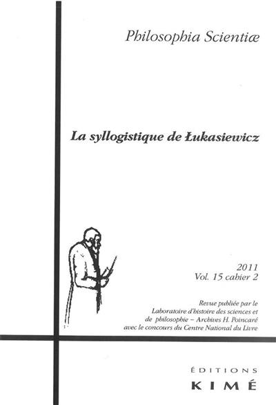 Philosophia scientiae, n° 15-2. La syllogistique de Lukasiewicz : entre tradition et modernité