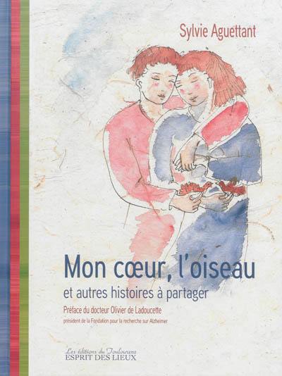 Mon coeur, l'oiseau : et autres histoires à partager