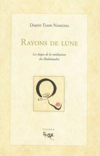 Rayons de lune : les étapes de la méditation du Mahamudra : éloquente explication qui éclaire la progression dans la méditation du Mahamudra de sens définitif