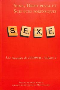 Les annales de l'équipe de droit pénal et sciences forensiques de Montpellier. Vol. 1. Sexe, droit pénal et sciences forensiques