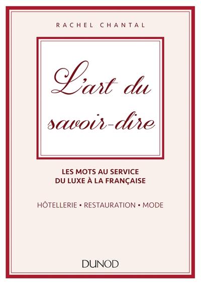 L'art du savoir-dire : les mots au service du luxe à la française : hôtellerie, restauration, mode