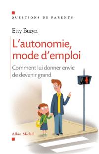 L'autonomie, mode d'emploi : comment lui donner envie de devenir grand