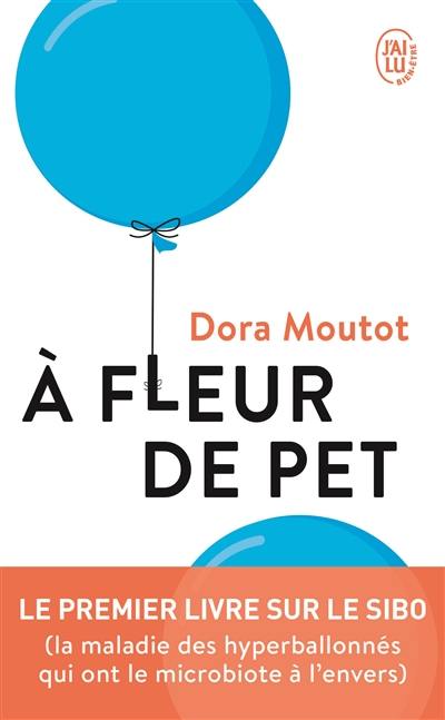 A fleur de pet : le premier livre sur le SIBO (la maladie des hyperballonnés qui ont le microbiote à l'envers)