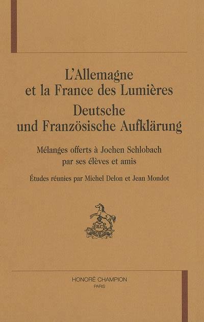 L'Allemagne et la France des Lumières. Deutsche und französische Aufklärung : mélanges offerts à Jochen Schlobach par ses élèves et amis