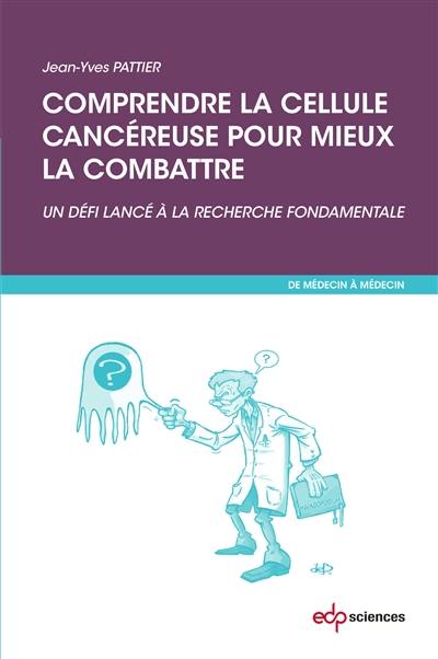 Comprendre la cellule cancéreuse pour mieux la combattre : un défi lancé à la recherche fondamentale