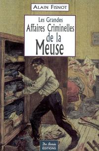 Les grandes affaires criminelles de la Meuse