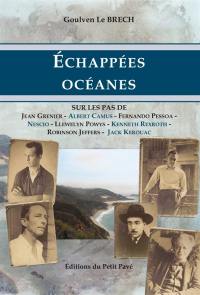 Echappées océanes : sur les pas de Jean Grenier, Albert Camus, Fernando Pessoa, Llewelyn Powys, Nescio, Kenneth Rexroth, Robinson Jeffers et Jack Kerouac. Les voyages de l'archiviste