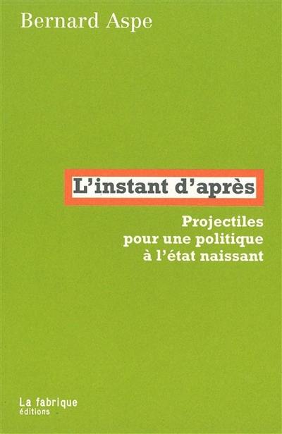 L'instant d'après : projectiles pour une politique à l'état naissant