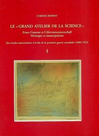 Matériaux pour une biographie intellectuelle de Franz Cumont. Vol. 1. Le grand atelier de la science : Franz Cumont et l'Altertumswissenschaft, héritages et émancipations : des études universitaires à la fin de la première Guerre mondiale (1888-1923)