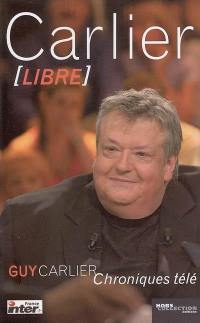 Carlier libre : chroniques télé