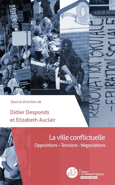 La ville conflictuelle : oppositions, tensions, négociations