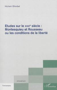 Etudes sur le XVIIIe siècle : Montesquieu et Rousseau ou Les conditions de la liberté