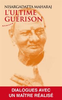 L'ultime guérison : dialogues avec un maître réalisé