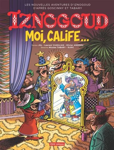 Les nouvelles aventures d'Iznogoud d'après Goscinny et Tabary. Vol. 31. Moi, calife...