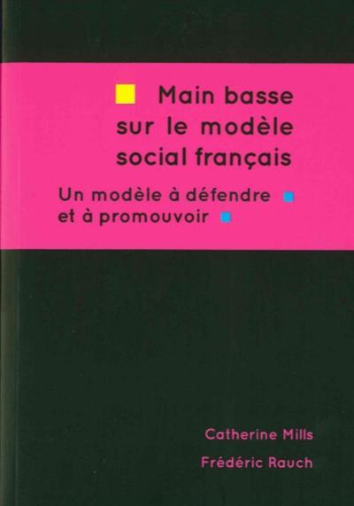 Main basse sur le modèle social français, un modèle à défendre et à promouvoir : la politique économique et sociale de François Hollande 2012-2015, critique et alternatives