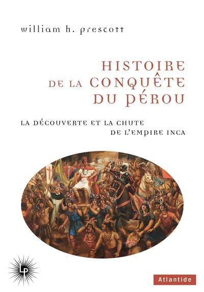 Histoire de la conquête du Pérou : la découverte et la chute de l'Empire inca (1524-1550)