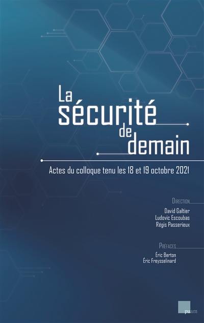 La sécurité de demain : actes du colloque tenu les 18 et 19 octobre 2021