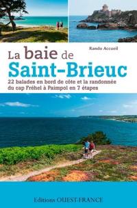 La baie de Saint-Brieuc : 22 balades en bord de côte et la randonnée du cap Fréhel à Paimpol en 7 étapes